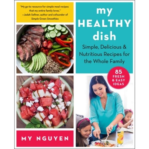 (영문도서) My Healthy Dish: Simple Delicious & Nutritious Recipes for the Whole Family Paperback, Skyhorse Publishing, English, 9781510774216