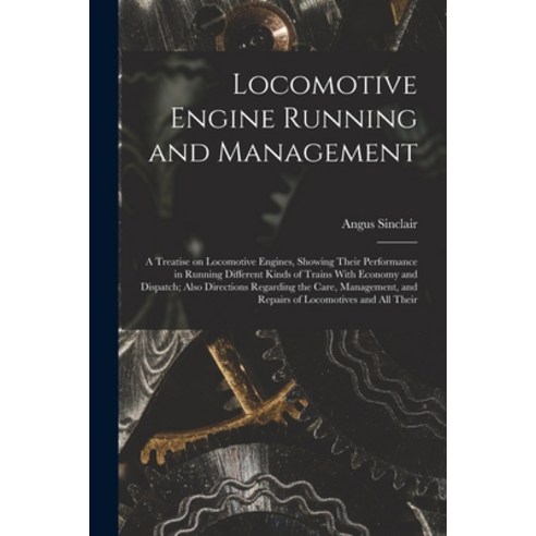 (영문도서) Locomotive Engine Running and Management: A Treatise on Locomotive Engines Showing Their Per... Paperback, Legare Street Press, English, 9781018597171