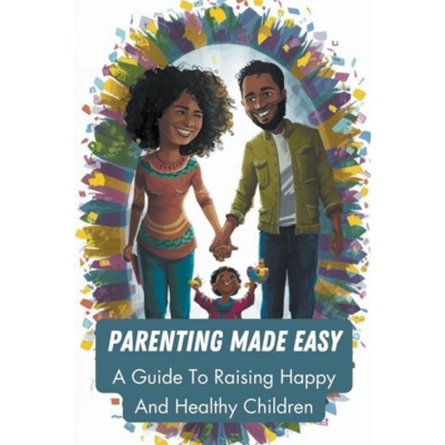 (영문도서) Parenting Made Easy: A Guide To Raising Happy And Healthy Children Paperback, Jomanga Beatrice Kihwili, English, 9798224810338