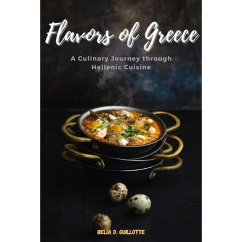 (영문도서) Flavors of Greece: A Culinary Journey through Hellenic Cuisine Paperback, Independently Published, English, 9798867311704