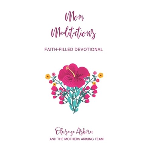 Mom Meditations by Mothers Arising: A Collection of Faith-Filled Devotions for Mothers Paperback, Independently Published, English, 9798562009340