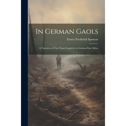 (영문도서) In German Gaols; a Narrative of two Years'' Captivity in German East Africa Paperback, Legare Street Press, English, 9781021448156