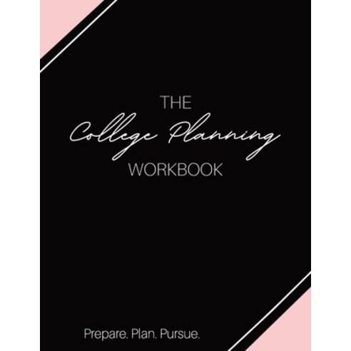 The College Planning Workbook: Prepare. Plan. Pursue. (Pink Edition) Paperback, Independently Published