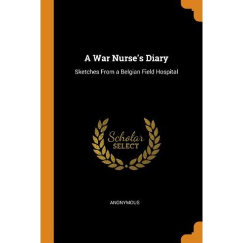 (영문도서) A War Nurse''s Diary: Sketches From a Belgian Field Hospital Paperback, Franklin Classics, English, 9780342368440