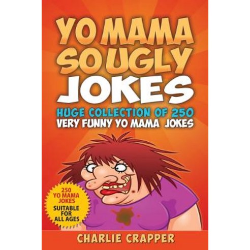 (영문도서) Yo Mama So Ugly Jokes: 250 Of The Funniest Yo Mama Ugly Jokes Ever Paperback, Independently Published, English, 9781794042513