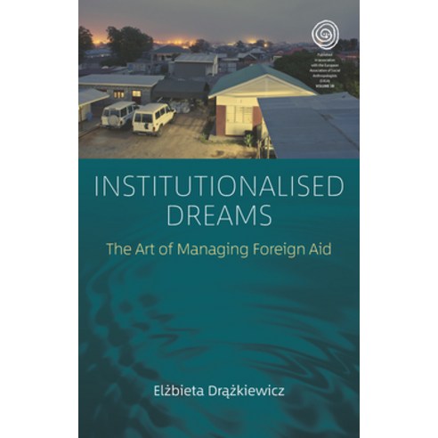 Institutionalised Dreams: The Art of Managing Foreign Aid Hardcover, Berghahn Books, English, 9781789205534