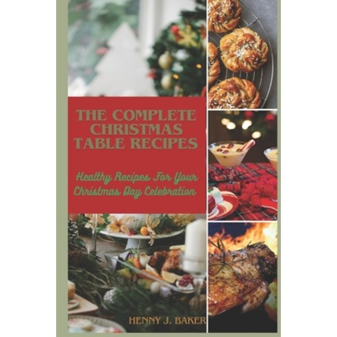 (영문도서) The Complete Christmas Table Recipe: Healthy Recipes For Your Christmas Day Celebration Paperback, Independently Published, English, 9798867263843