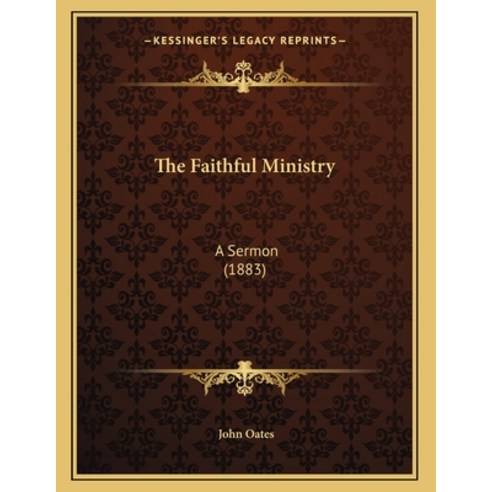 The Faithful Ministry: A Sermon (1883) Paperback, Kessinger Publishing