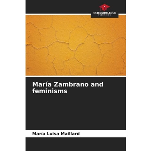 (영문도서) María Zambrano and feminisms Paperback, Our Knowledge Publishing, English, 9786206371731