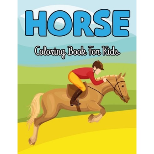 Horse Coloring Book For Kids: A Collection Of Fun And Easy Horse Coloring Page For Kids Toddler And... Paperback, Independently Published, English, 9798596917161