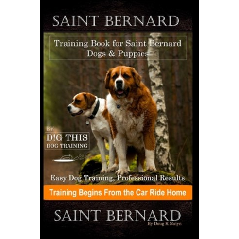 Saint Bernard Training Book for Saint Bernard Dogs & Puppies By D!G THIS DOG Training Easy Dog Trai... Paperback, Independently Published, English, 9798693793705