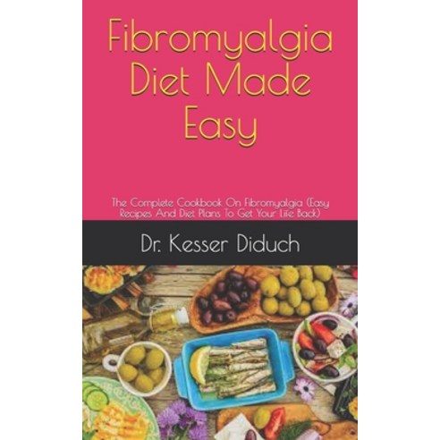 (영문도서) Fibromyalgia Diet Made Easy: The Complete Cookbook On Fibromyalgia (Easy Recipes And Diet Pla... Paperback, Independently Published, English, 9798534599640