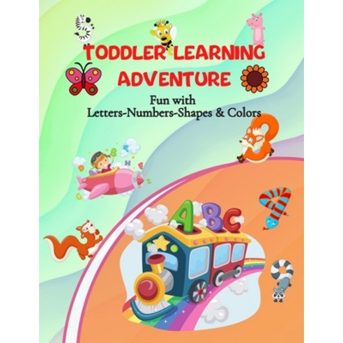 Toddler Learning Adventure: Fun with Letters-Numbers-Shapes & Colors/ Best Colorful Learning Book fo... Paperback, Independently Published, English, 9798742529118