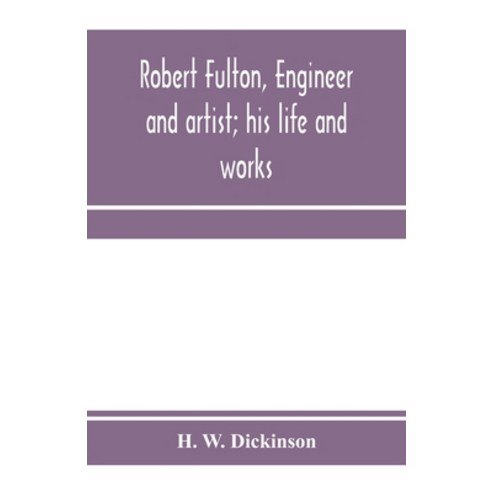 (영문도서) Robert Fulton engineer and artist; his life and works Paperback, Alpha Edition, English, 9789353971830