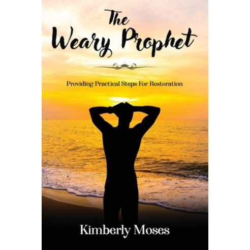 The Weary Prophet: Providing Practical Steps For Restoration Paperback, Rejoice Essential Publishing, English, 9781952312458
