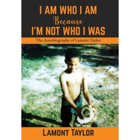 (영문도서) I Am Who I Am Because I''m Not Who I Was: The Autobiography of Lamont Taylor Hardcover, English, 9781088122570