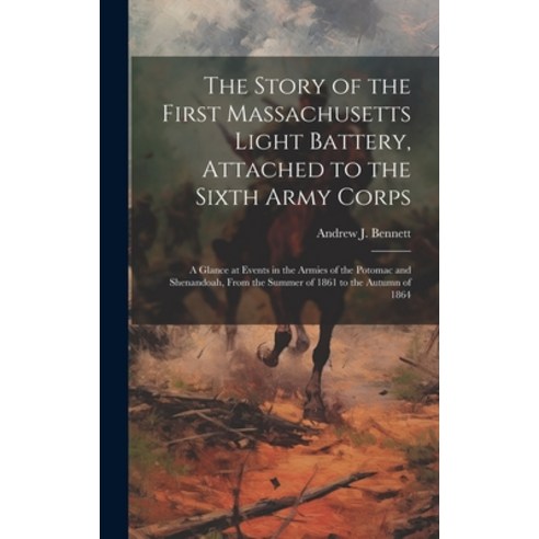 (영문도서) The Story of the First Massachusetts Light Battery Attached to the Sixth Army Corps: A Glanc... Hardcover, Legare Street Press, English, 9781020381461