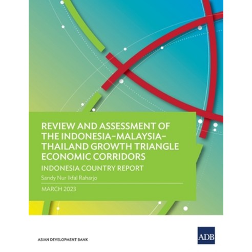 (영문도서) Review and Assessment of the Indonesia-Malaysia-Thailand Growth Triangle Economic Corridors: ... Paperback, Asian Development Bank, English, 9789292697044