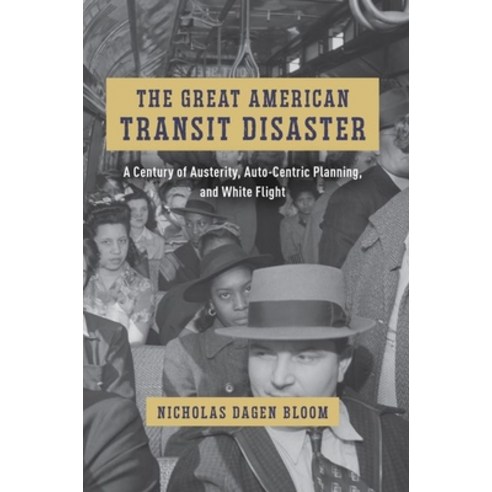 (영문도서) The Great American Transit Disaster: A Century of Austerity Auto-Centric Planning and White... Hardcover, University of Chicago Press, English, 9780226824406