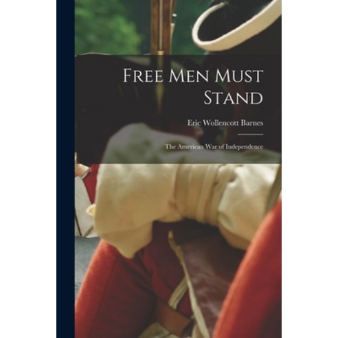 (영문도서) Free Men Must Stand; the American War of Independence Paperback, Hassell Street Press, English, 9781015127104