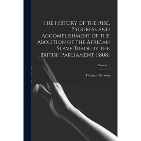 (영문도서) The History of the Rise Progress and Accomplishment of the Abolition of the African Slave Tr... Paperback, Legare Street Press, English, 9781015789586