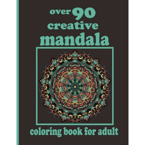 over 90 creative mandala coloring book for adult: Mandala Coloring Book with Great Variety of Mixed ... Paperback, Independently Published, English, 9798730447226