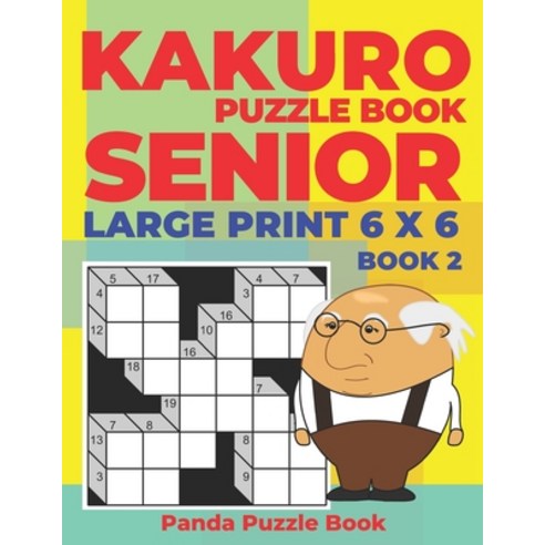Kakuro Puzzle Book Senior - Large Print 6 x 6 - Book 2: Brain Games For Seniors - Mind Teaser Puzzle... Paperback, Independently Published, English, 9781692626150