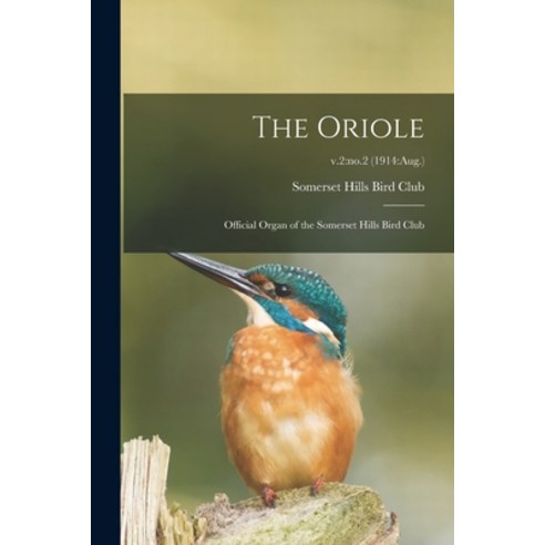 (영문도서) The Oriole: Official Organ of the Somerset Hills Bird Club; v.2: no.2 (1914: Aug.) Paperback, Legare Street Press, English, 9781015194953
