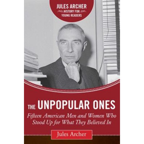 The Unpopular Ones: Fifteen American Men And Women Who Stood Up For 