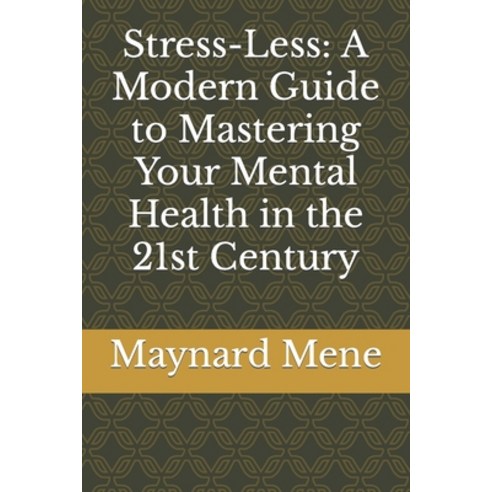 (영문도서) Stress-Less: A Modern Guide to Mastering Your Mental Health in the 21st Century Paperback, Independently Published, English, 9798376982877