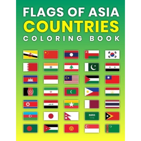 Flags of Asia Countries Coloring Book: A Great Geography Gift For Kids and Adults Learn and Color Al... Paperback, Independently Published, English, 9798588447294