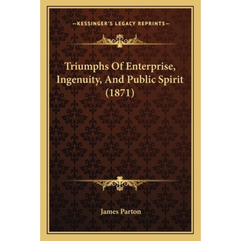 (영문도서) Triumphs Of Enterprise Ingenuity And Public Spirit (1871) Paperback, Kessinger Publishing, English, 9781165819133