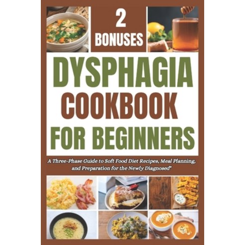(영문도서) Dysphagia Cookbook for Beginners: A Three-Phase Guide to Soft Food Diet Recipes Meal Plannin... Paperback, Independently Published, English, 9798320064307