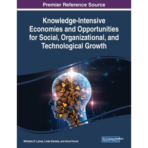 Knowledge-Intensive Economies and Opportunities for Social Organizational and Technological Growth Paperback, Information Science Reference