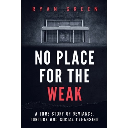 No Place for the Weak: A True Story of Deviance Torture and Social Cleansing Paperback, Independently Published, English, 9798740795294