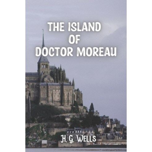 The Island of Doctor Moreau: science fiction novel Paperback, Independently Published, English, 9798722941992