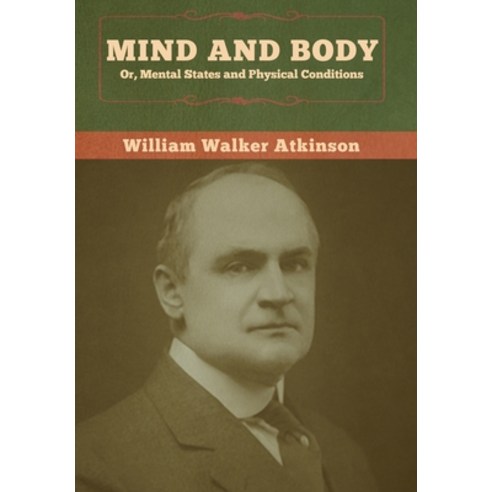 (영문도서) Mind and Body; or Mental States and Physical Conditions Hardcover, Bibliotech Press, English, 9781647990800