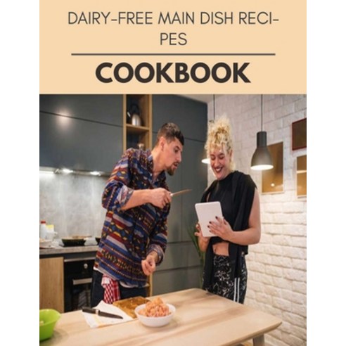 Dairy-free Main Dish Recipes Cookbook: The Ultimate Meatloaf Recipes for Starters Paperback, Independently Published, English, 9798700843669
