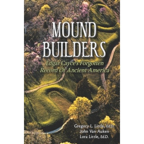 Mound Builders: Edgar Cayce''s Forgotten Record of Ancient America Paperback, Eagle Wing Books, Inc.