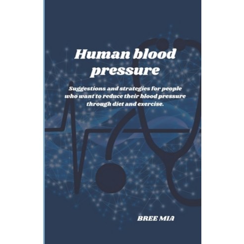 (영문도서) Human blood pressure: Suggestions and strategies for people who want to reduce their blood pr... Paperback, Independently Published, English, 9798875947674