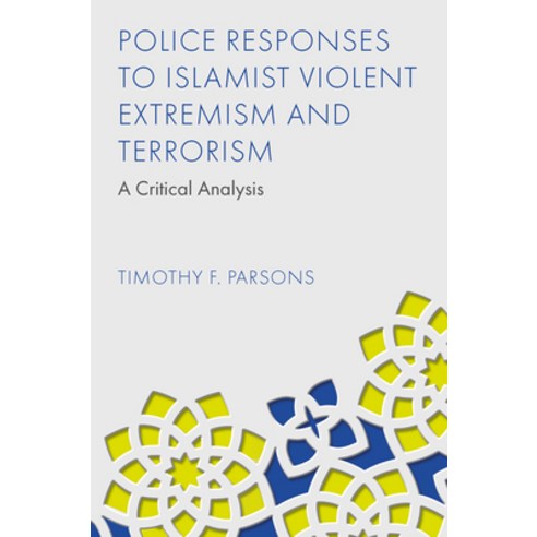 (영문도서) Police Responses to Islamist Violent Extremism and Terrorism: A Critical Analysis Hardcover, English, 9781837978465