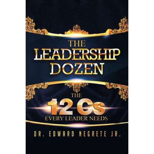 (영문도서) The Leadership Dozen: The 12 Cs Every Leader Needs Paperback, Xlibris Us, English, 9781669872818