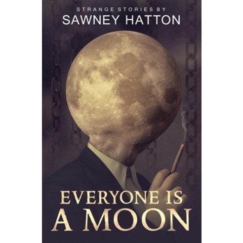 (영문도서) Everyone Is a Moon: Strange Stories Paperback, Dark Park Publishing, English, 9780988644496