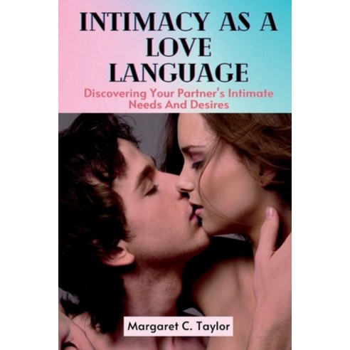(영문도서) Intimacy As A Love Language: Discovering Your Partner''s Intimate Needs And Desires Paperback, Independently Published, English, 9798389777545