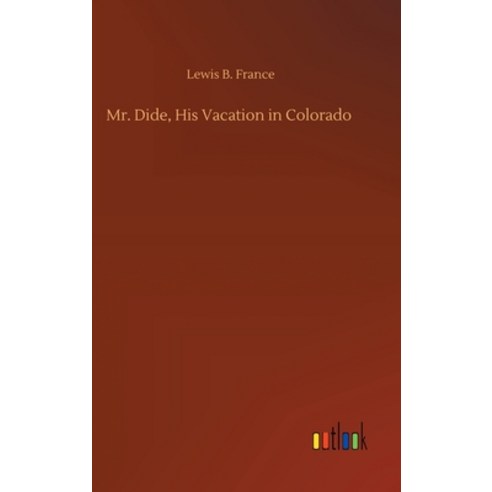 Mr. Dide His Vacation in Colorado Hardcover, Outlook Verlag