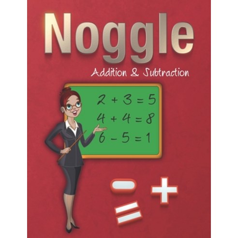 (영문도서) Noggle - Addition & Subtraction: Math Boggle A Fun Math Warm-Up Activity Answer Keys Included Paperback, Independently Published, English, 9798717968843