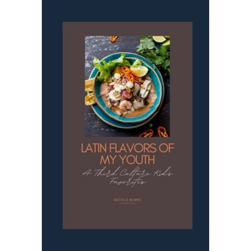 (영문도서) Latin Flavors Of My Youth: A Third Culture Kid''s Favorites Paperback, Independently Published, English, 9798858760863