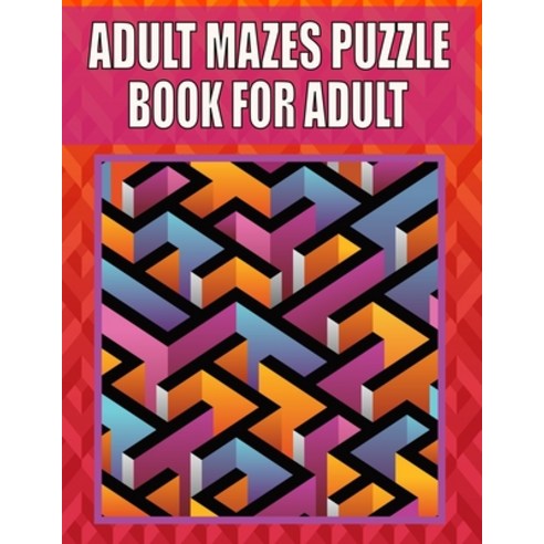 Adult Mazes Puzzle Book For adult: 200 LARGE PRINT - Variety of Difficulty Levels - Maze Puzzle Book... Paperback, Independently Published, English, 9798738240263