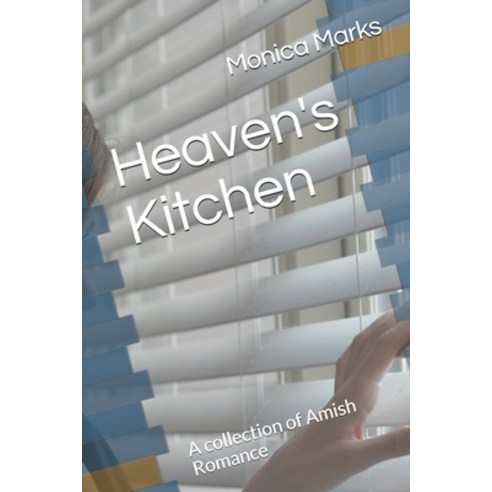 Heaven''s Kitchen: A collection of Amish Romance Paperback, Independently Published