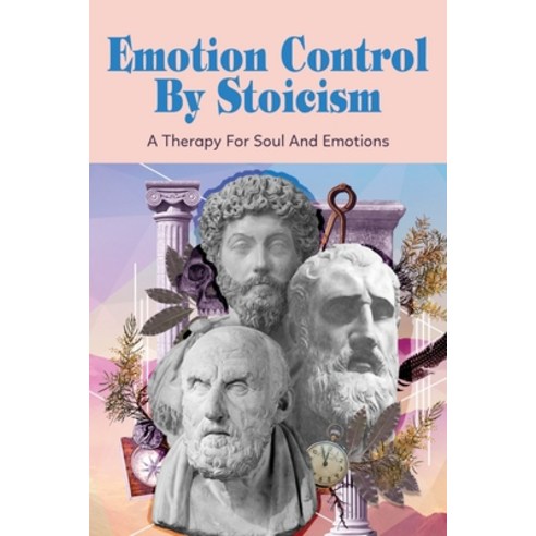(영문도서) Emotion Control By Stoicism: A Therapy For Soul And Emotions: Strategies From Stoicism For Ha... Paperback, Independently Published, English, 9798530594007